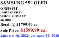 SAMSUNG 55" OLED QN55S85F        120HZ  OLED TV VISION AI SMART 4K HDR Retail @ $1799.99 ea. Sale Price: $1599.99 ea. January 16, 2026- January 29, 2026