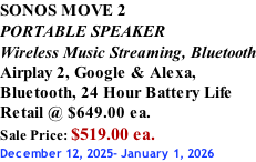 SONOS MOVE 2 PORTABLE SPEAKER Wireless Music Streaming, Bluetooth Airplay 2, Google & Alexa,  Bluetooth, 24 Hour Battery Life Retail @ $649.00 ea. Sale Price: $519.00 ea. December 12, 2025- January 1, 2026