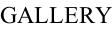 GALLERY