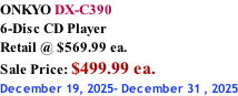 ONKYO DX-C390 6-Disc CD Player Retail @ $569.99 ea.  Sale Price: $499.99 ea. December 19, 2025- December 31 , 2025