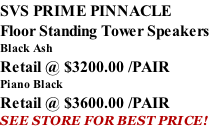 SVS PRIME PINNACLE Floor Standing Tower Speakers Black Ash Retail @ $3200.00 /PAIR Piano Black Retail @ $3600.00 /PAIR SEE STORE FOR BEST PRICE!