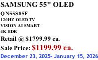 SAMSUNG 55" OLED QN55S85F        120HZ  OLED TV VISION AI SMART 4K HDR Retail @ $1799.99 ea. Sale Price: $1199.99 ea. December 23, 2025- January 15, 2026