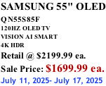 SAMSUNG 55" OLED QN55S85F        120HZ  OLED TV VISION AI SMART 4K HDR Retail @ $2199.99 ea. Sale Price: $1699.99 ea. July 11, 2025- July 17, 2025