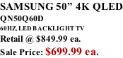 SAMSUNG 50” 4K QLED QN50Q60D 60HZ, LED BACKLIGHT TV Retail @ $849.99 ea. Sale Price: $699.99 ea.