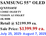 SAMSUNG 55" OLED QN55S85F        120HZ  OLED TV VISION AI SMART 4K HDR Retail @ $2199.99 ea. Sale Price: $1399.99 ea. July 25, 2025- August 7, 2025