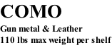 COMO Gun metal & Leather 110 lbs max weight per shelf
