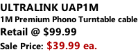 ULTRALINK UAP1M 1M Premium Phono Turntable cable Retail @ $99.99 Sale Price: $39.99 ea.