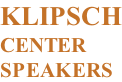 KLIPSCH CENTER SPEAKERS