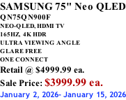 SAMSUNG 75" Neo QLED QN75QN900F NEO-QLED, HDMI TV 165HZ,  4K HDR ULTRA VIEWING ANGLE GLARE FREE ONE CONNECT Retail @ $4999.99 ea. Sale Price: $3999.99 ea. January 2, 2026- January 15, 2026