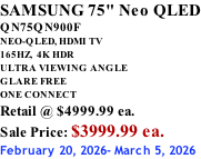 SAMSUNG 75" Neo QLED QN75QN900F NEO-QLED, HDMI TV 165HZ,  4K HDR ULTRA VIEWING ANGLE GLARE FREE ONE CONNECT Retail @ $4999.99 ea. Sale Price: $3999.99 ea. February 20, 2026- March 5, 2026