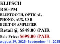 KLIPSCH R50-PM BLUETOOTH, OPTICAL,  PHONO, AUX, USB BUILT-IN AMPLIFIER Retail @ $849.00 /PAIR Sale Price: $699.00 /PAIR August 29, 2025- September 11, 2025