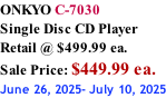 ONKYO C-7030 Single Disc CD Player Retail @ $499.99 ea.  Sale Price: $449.99 ea. June 26, 2025- July 10, 2025