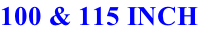 100 & 115 INCH