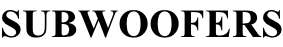 SUBWOOFERS