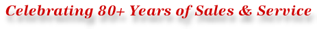 Celebrating 80+ Years of Sales & Service