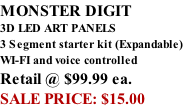 MONSTER DIGIT 3D LED ART PANELS 3 Segment starter kit (Expandable) WI-FI and voice controlled Retail @ $99.99 ea. SALE PRICE: $15.00