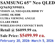 SAMSUNG 65" Neo QLED QN65QN990FA VISION AI, NEO-QLED, HDMI TV 240HZ,  8K HDR ULTRA VIEWING ANGLE GLARE FREE WIRELESS ONE CONNECT BOX Retail @ $6099.99 ea. Sale Price: $5499.99 ea. February 20, 2026- March 5, 2026