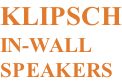 KLIPSCH IN-WALL SPEAKERS